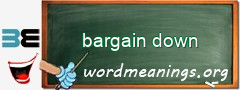 WordMeaning blackboard for bargain down